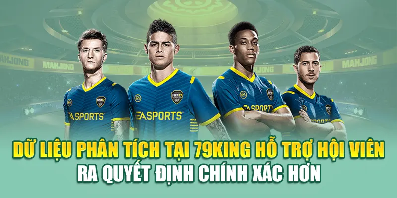 Khám Phá Kèo Cá Độ Bóng Đá Đỉnh Cao Tại Nhà Cái 79King 3 Dữ liệu phân tích tại 79King hỗ trợ hội viên ra quyết định chính xác hơn