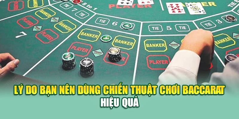 Chiến Thuật Chơi Baccarat Hiệu Quả Tân Binh Chưa Hề Biết 1 Lý do bạn nên dùng chiến thuật chơi baccarat hiệu quả