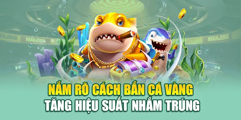 Bắn Cá Vàng – Mục Tiêu Dễ Trúng, Thưởng Lớn Tại 79king 2 Nắm rõ cách bắn cá vàng tăng hiệu suất nhắm trúng