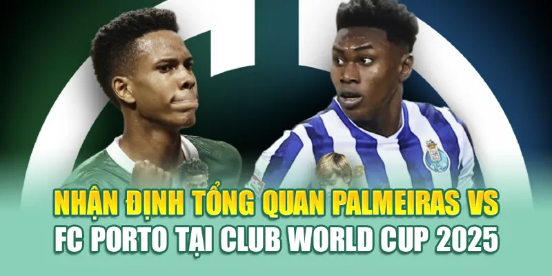 Soi Kèo Bóng Đá Palmerias Vs FC Porto Từ kimcollens.com 1 Nhận định tổng quan Palmeiras vs FC Porto tại Club World Cup 2025