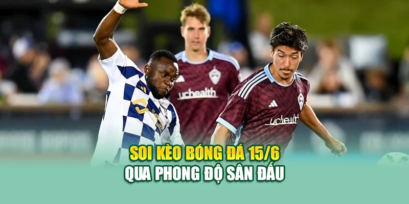 Soi Kèo Bóng Đá Colorado Rapids VS Orlando City MLS Tại kimcollens.com 2 Soi kèo bóng đá 15/6 qua phong độ sân đấu