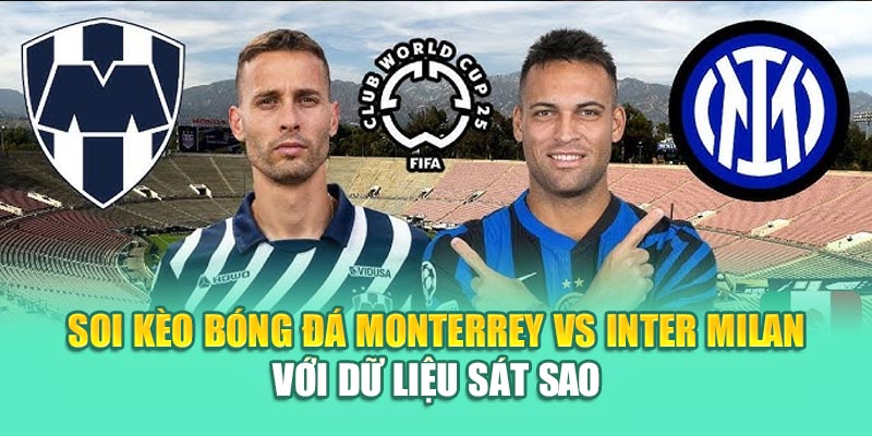 Soi Kèo Bóng Đá Monterrey Vs Inter Milan Cùng kimcollens.com 3 Soi kèo bóng đá Monterrey vs Inter Milan với dữ liệu sát sao
