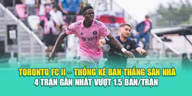 Soi Kèo Bóng Đá Toronto FC II Vs Inter Miami CF II Từ kimcollens.com 1 Toronto FC II – Thống kê bàn thắng sân nhà 4 trận gần nhất vượt 1.5 bàn/trận