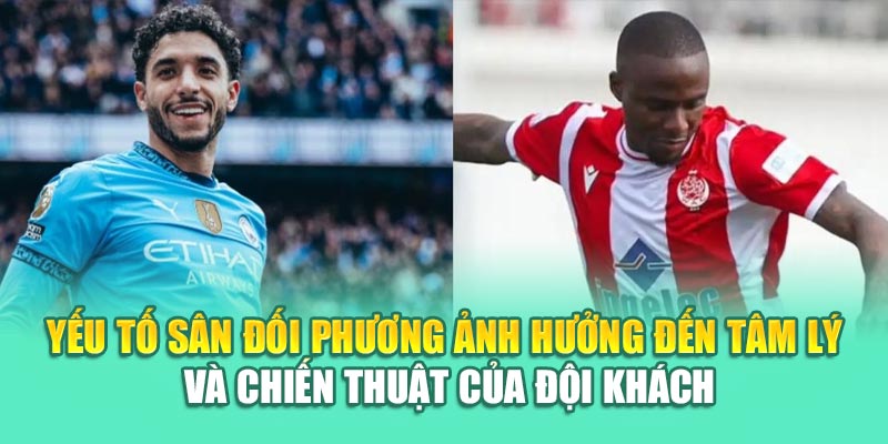 Soi Kèo Bóng Đá Man City Vs Wydad Chuẩn Xác Từ kimcollens.com 2 Yếu tố sân đối phương ảnh hưởng đến tâm lý và chiến thuật của đội khách